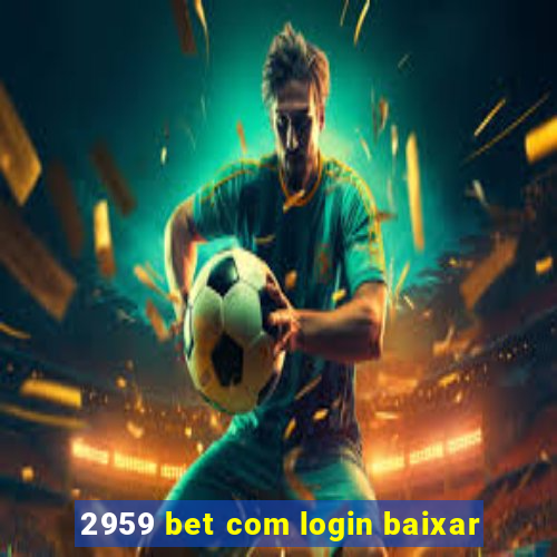 2959 bet com login baixar